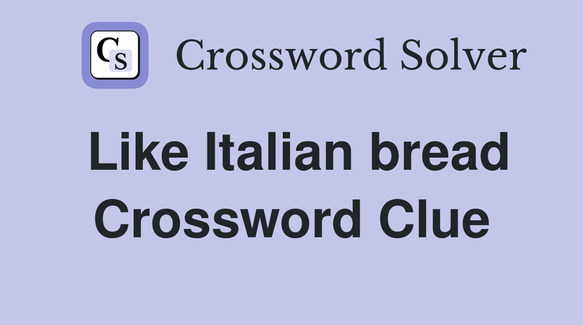 Like Italian bread Crossword Clue