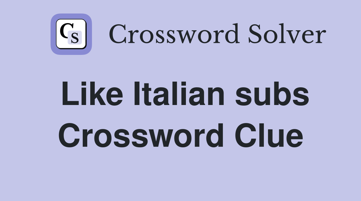 Like Italian subs Crossword Clue