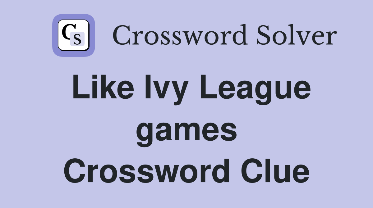 Like Ivy League games Crossword Clue