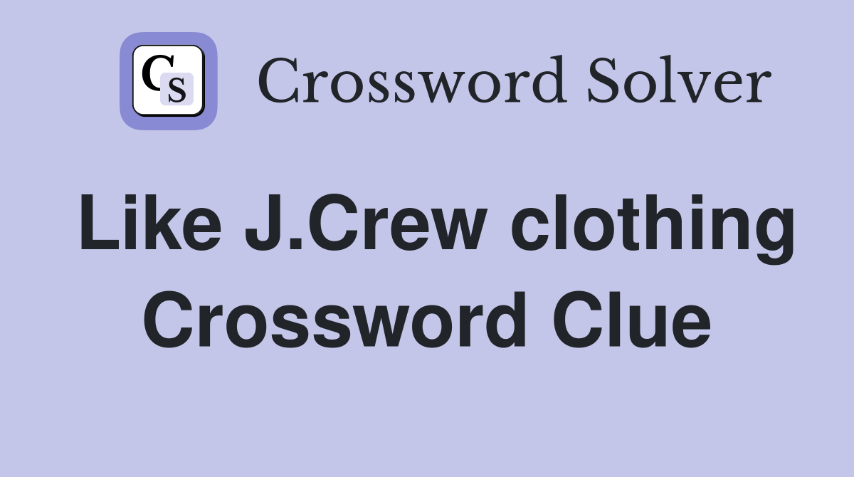 Like J.Crew clothing Crossword Clue