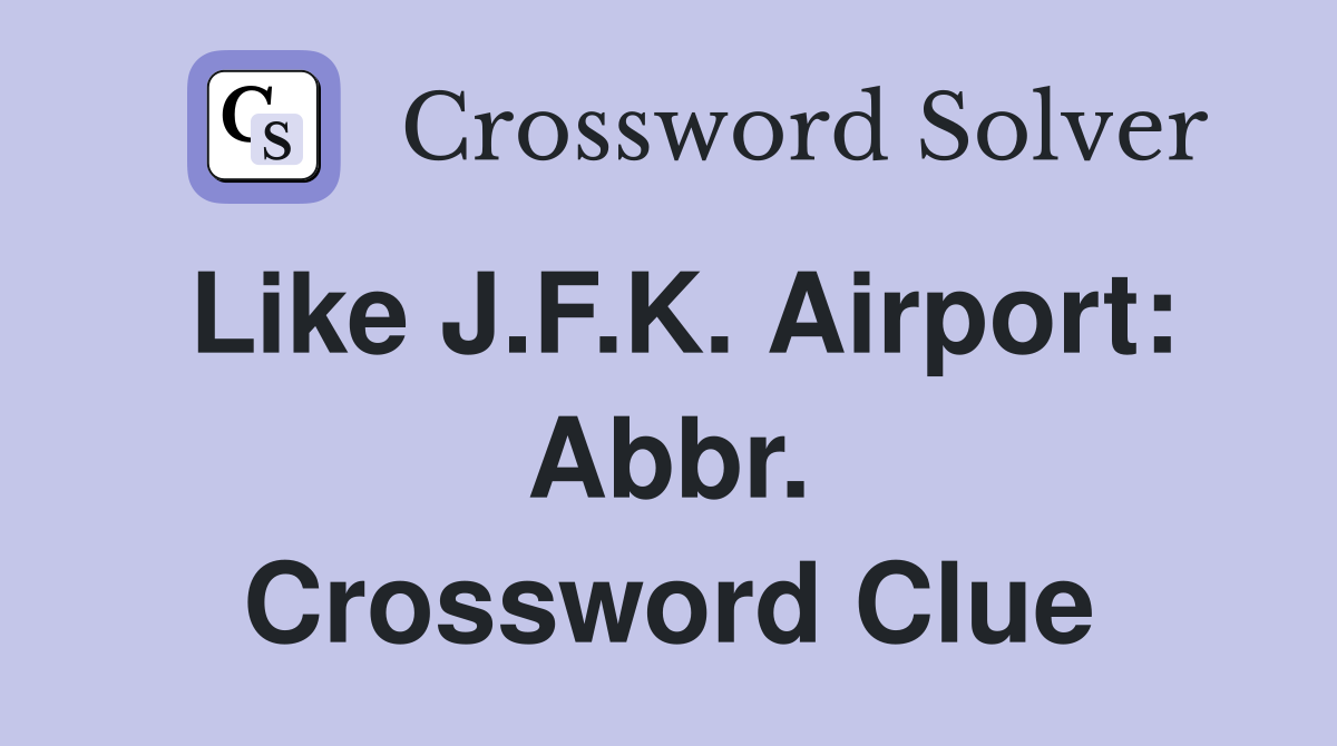 Like J.F.K. Airport: Abbr. Crossword Clue