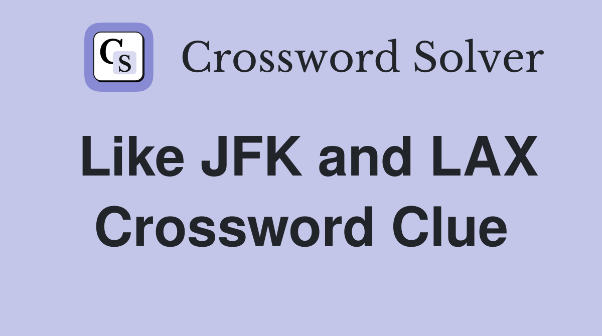 Like JFK and LAX Crossword Clue