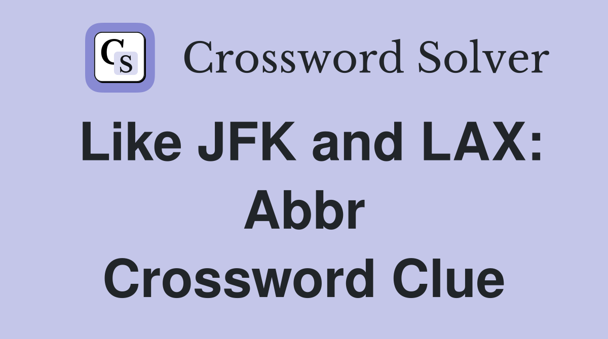 Like JFK and LAX: Abbr Crossword Clue