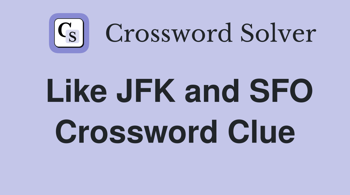 Like JFK and SFO Crossword Clue