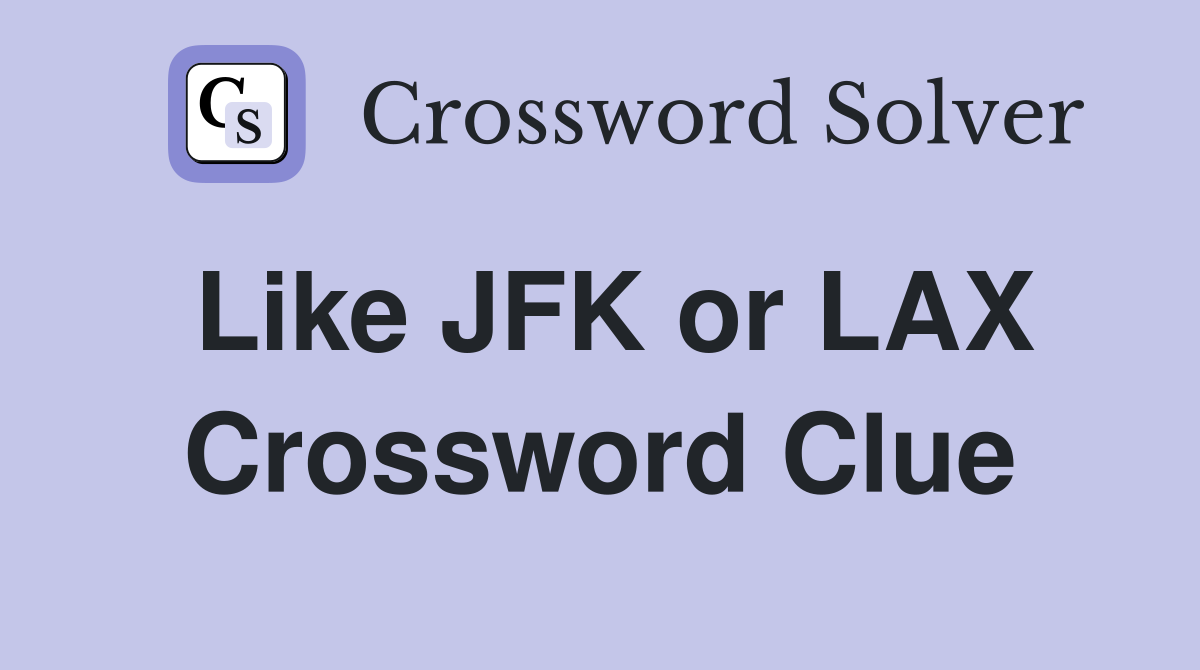 Like JFK or LAX Crossword Clue