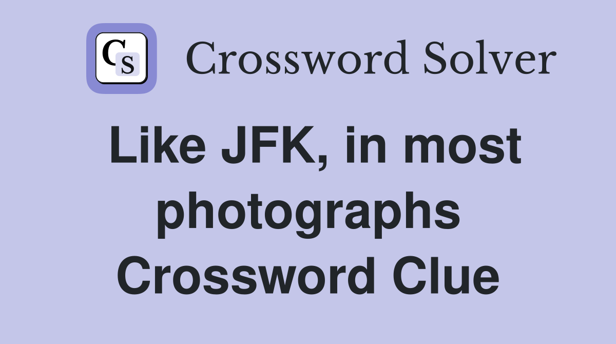 Like JFK, in most photographs Crossword Clue