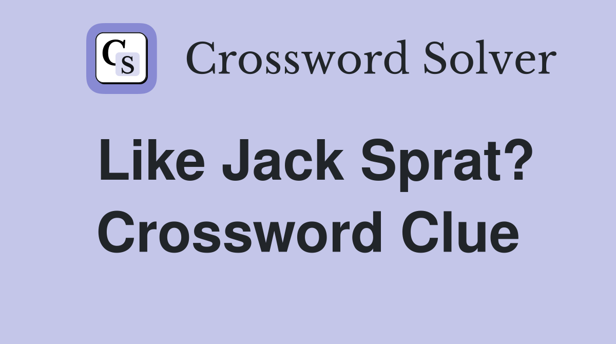 Like Jack Sprat? Crossword Clue