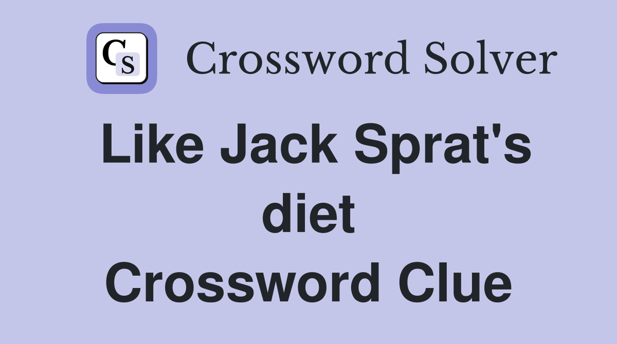 Like Jack Sprat's diet Crossword Clue