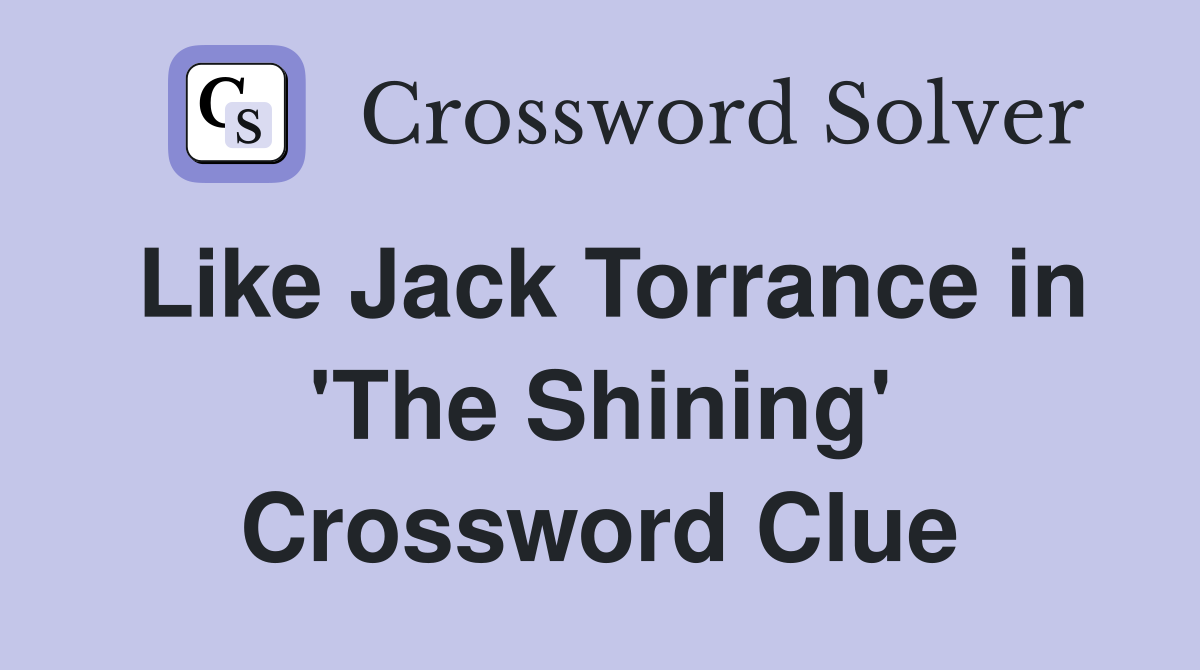 Like Jack Torrance in 'The Shining' Crossword Clue