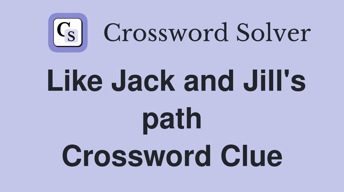 Like Jack and Jill's path Crossword Clue