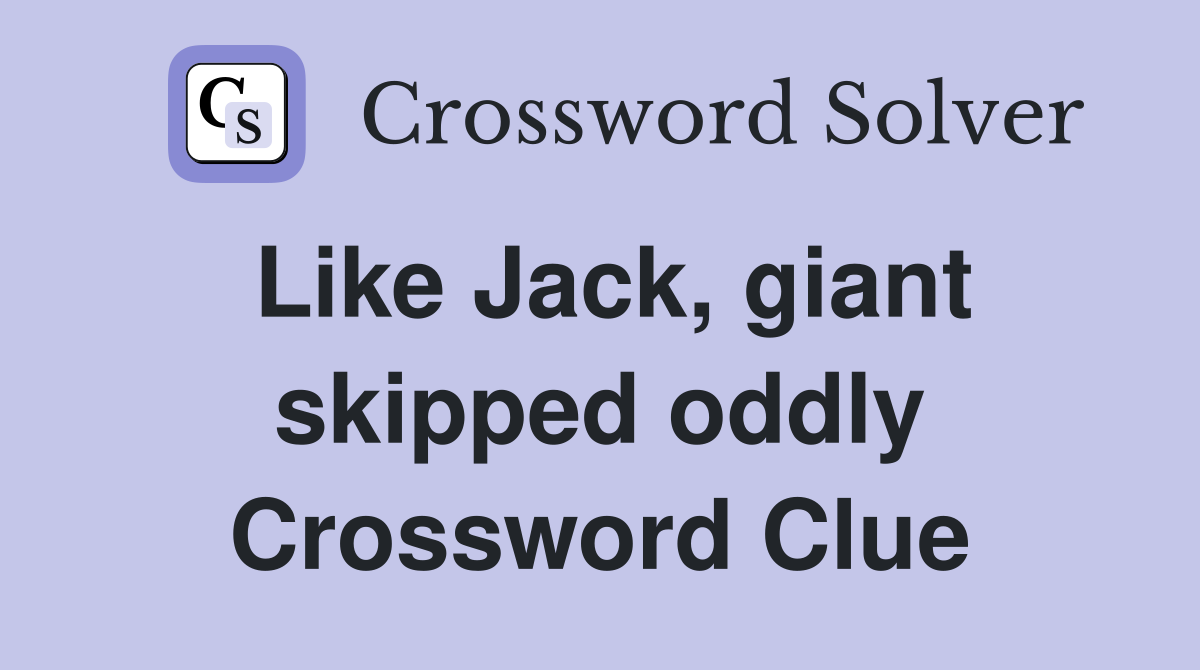 Like Jack, giant skipped oddly Crossword Clue