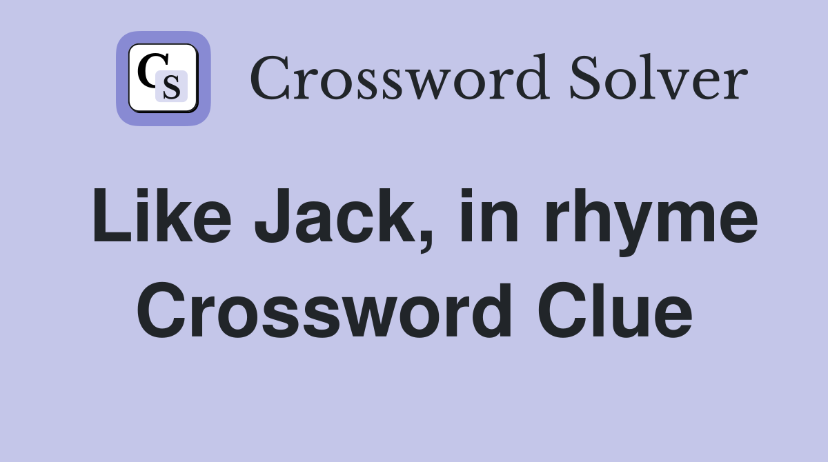 Like Jack, in rhyme Crossword Clue