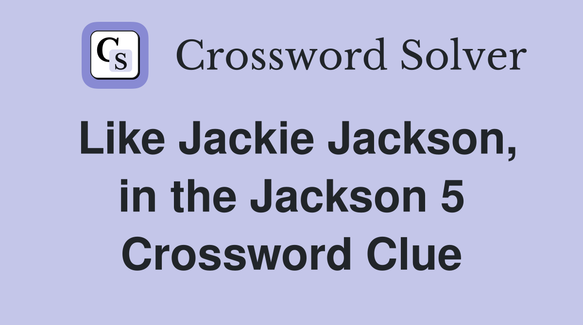 Like Jackie Jackson, in the Jackson 5 Crossword Clue