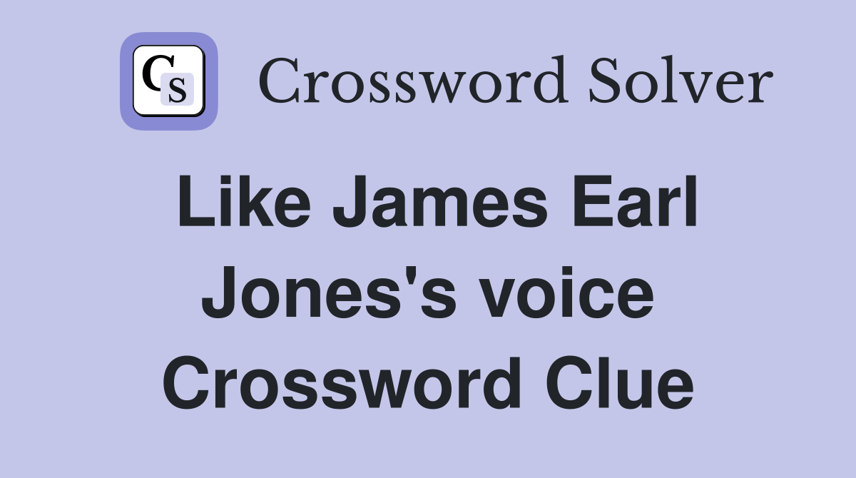 Like James Earl Jones's voice Crossword Clue