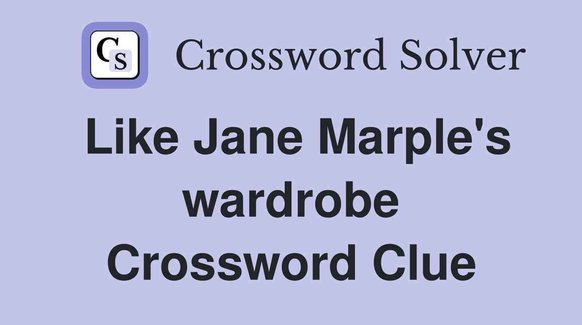 Like Jane Marple's wardrobe Crossword Clue