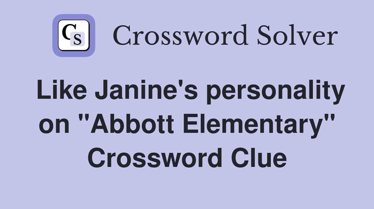 Like Janine's personality on "Abbott Elementary" Crossword Clue