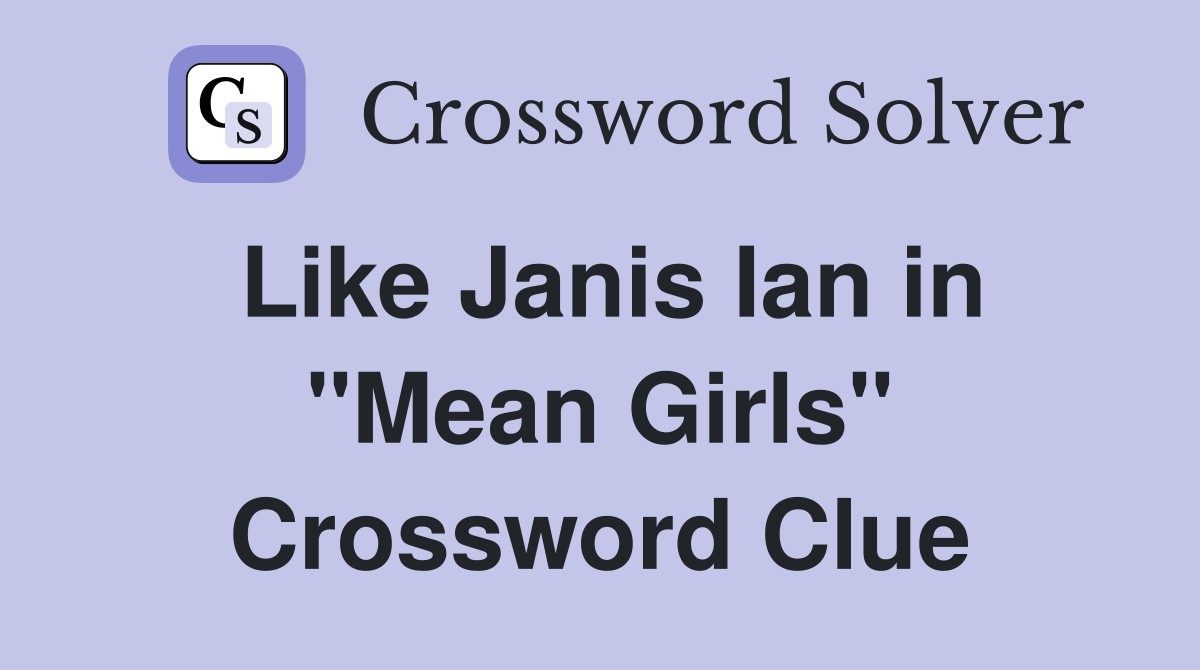 Like Janis Ian in "Mean Girls" Crossword Clue