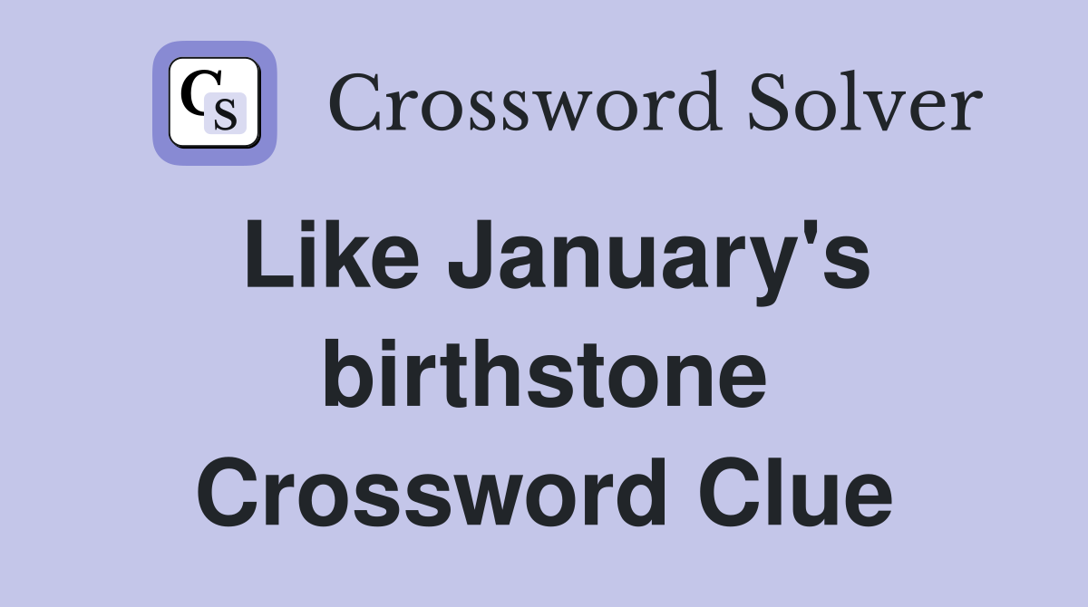Like January's birthstone Crossword Clue