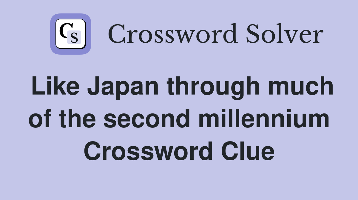 Like Japan through much of the second millennium Crossword Clue