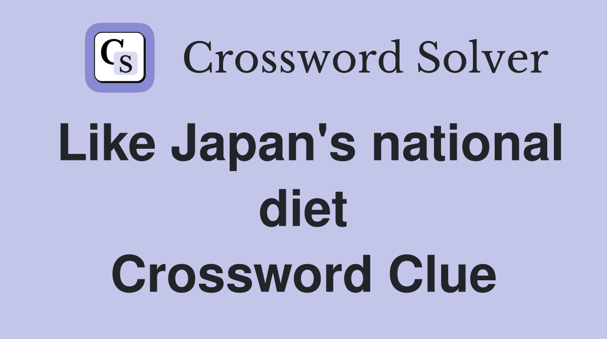 Like Japan's national diet Crossword Clue