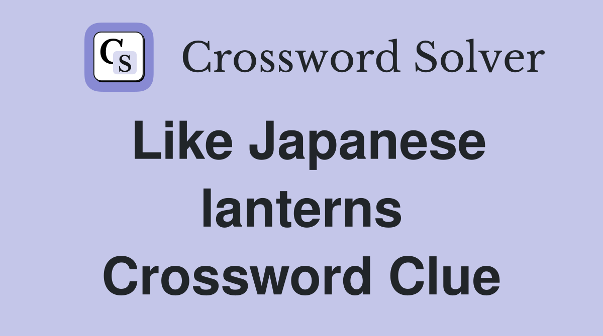 Like Japanese lanterns Crossword Clue