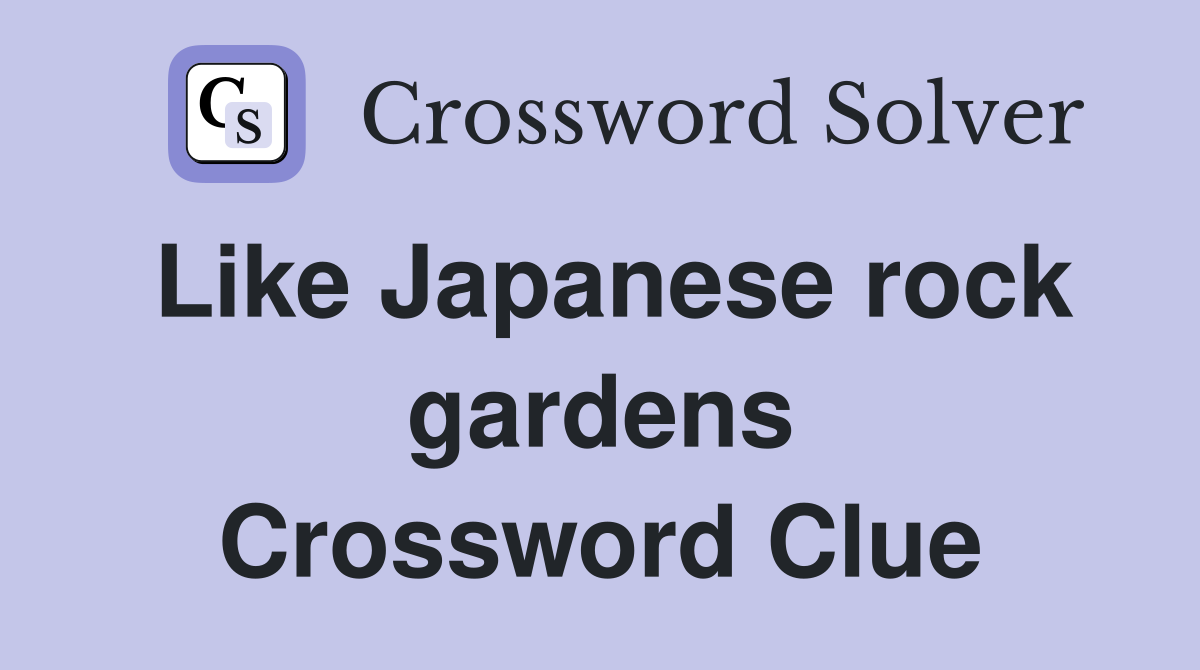 Like Japanese rock gardens Crossword Clue