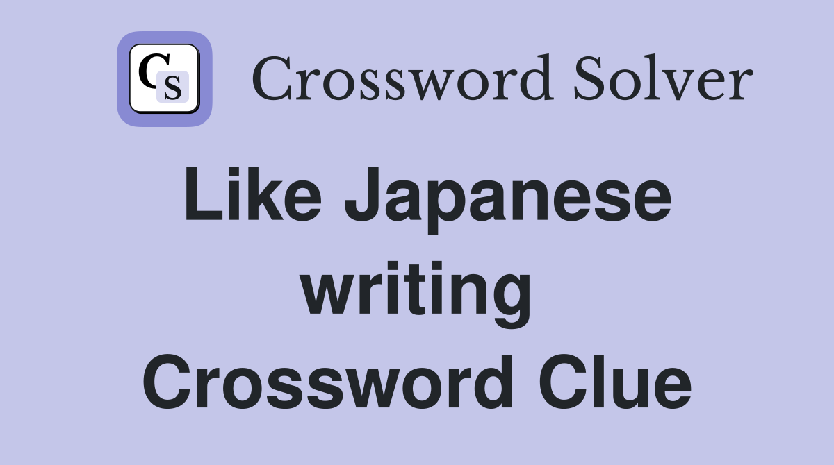 Like Japanese writing Crossword Clue