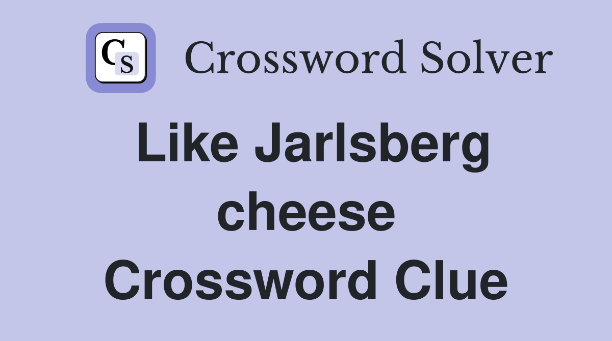 Like Jarlsberg cheese Crossword Clue