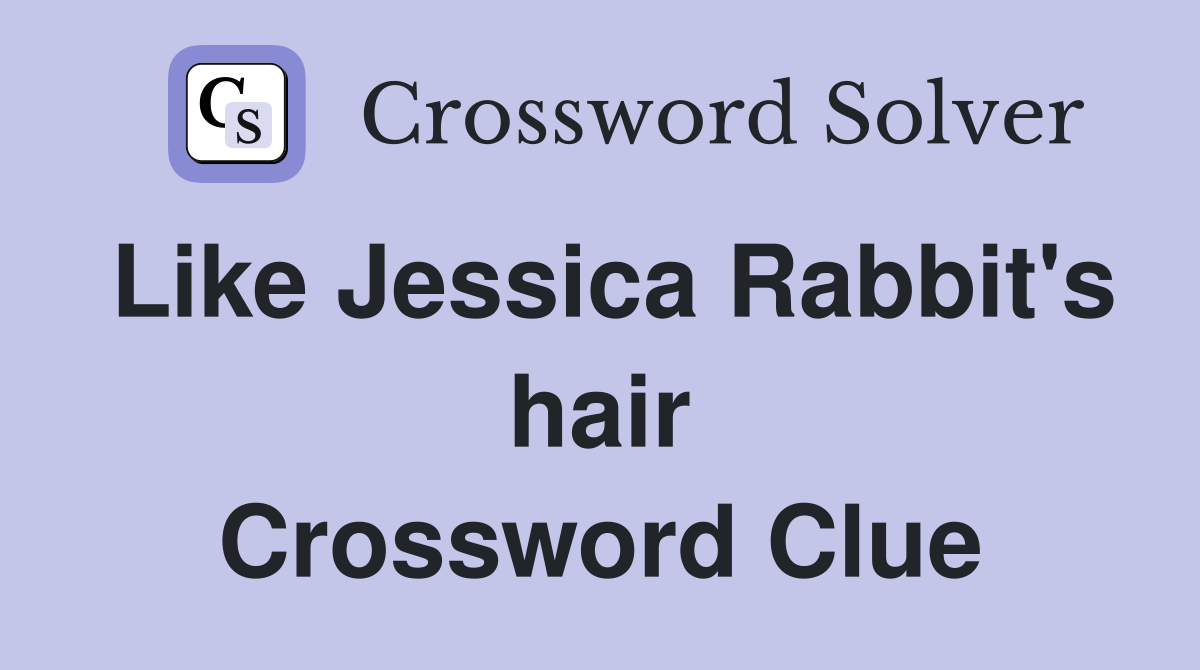 Like Jessica Rabbit's hair Crossword Clue
