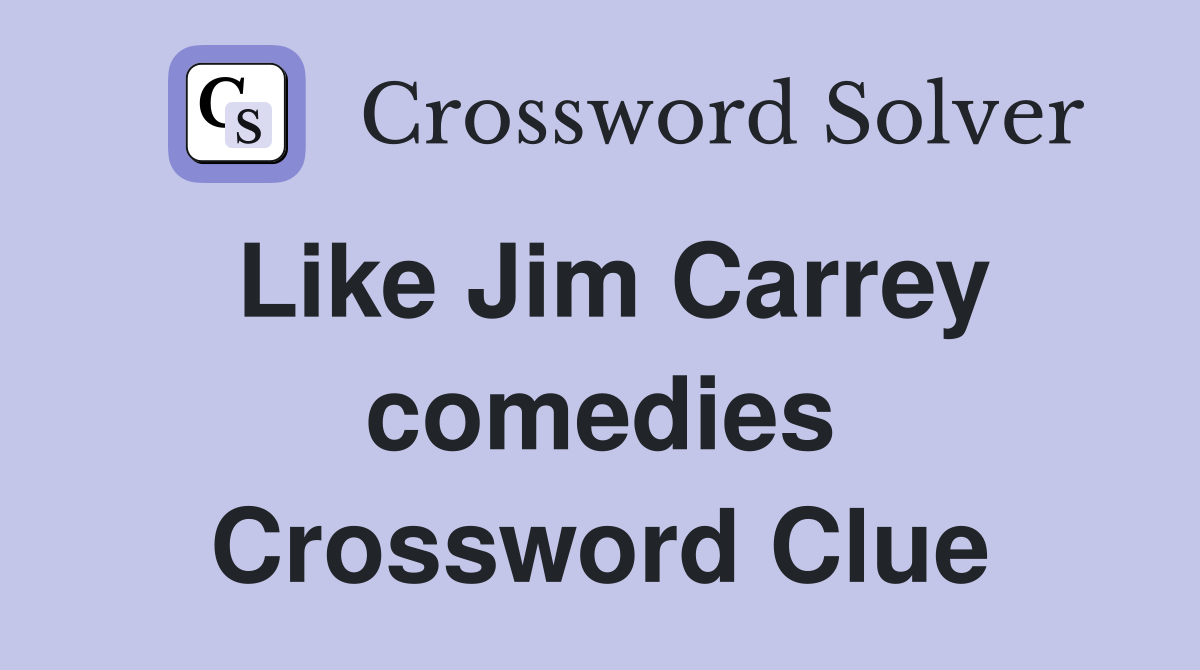 Like Jim Carrey comedies Crossword Clue