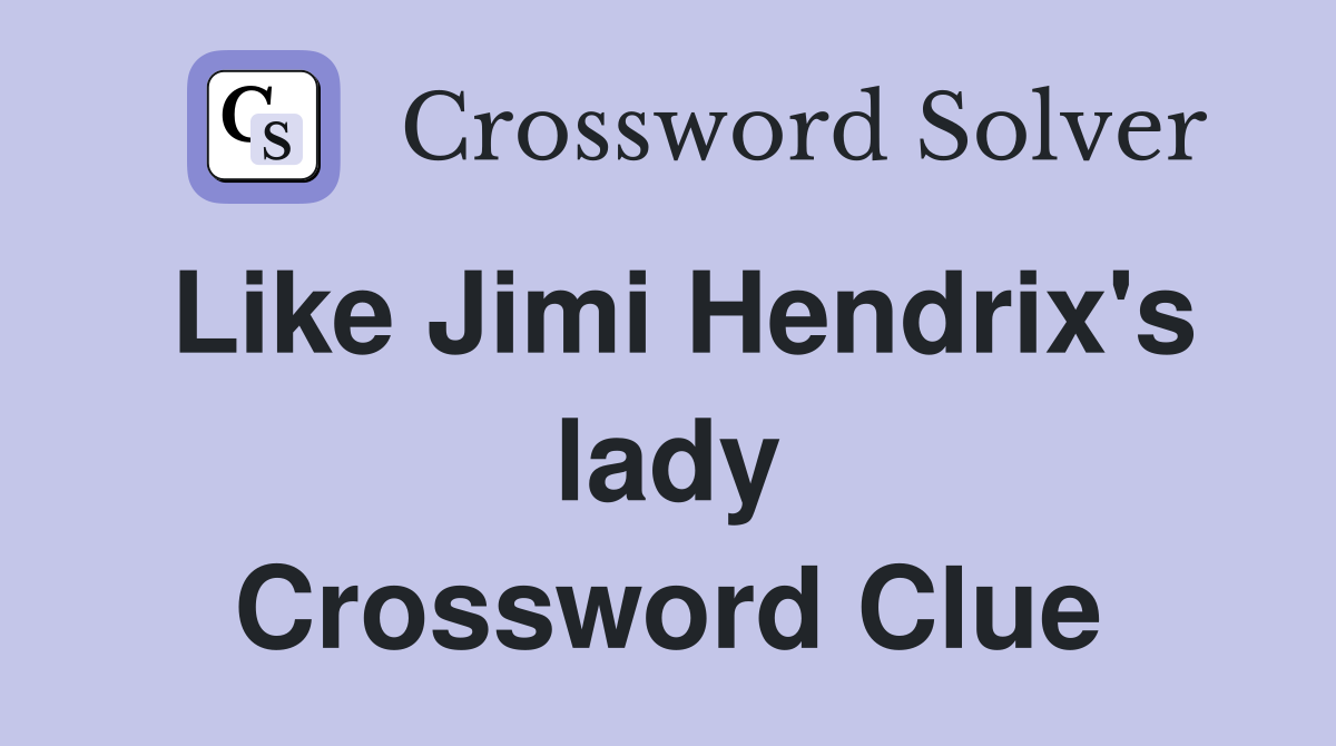 Like Jimi Hendrix's lady Crossword Clue