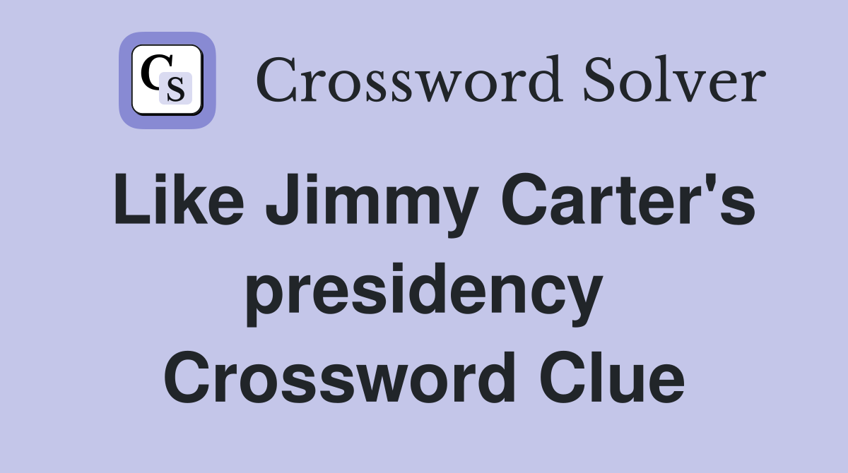 Like Jimmy Carter's presidency Crossword Clue