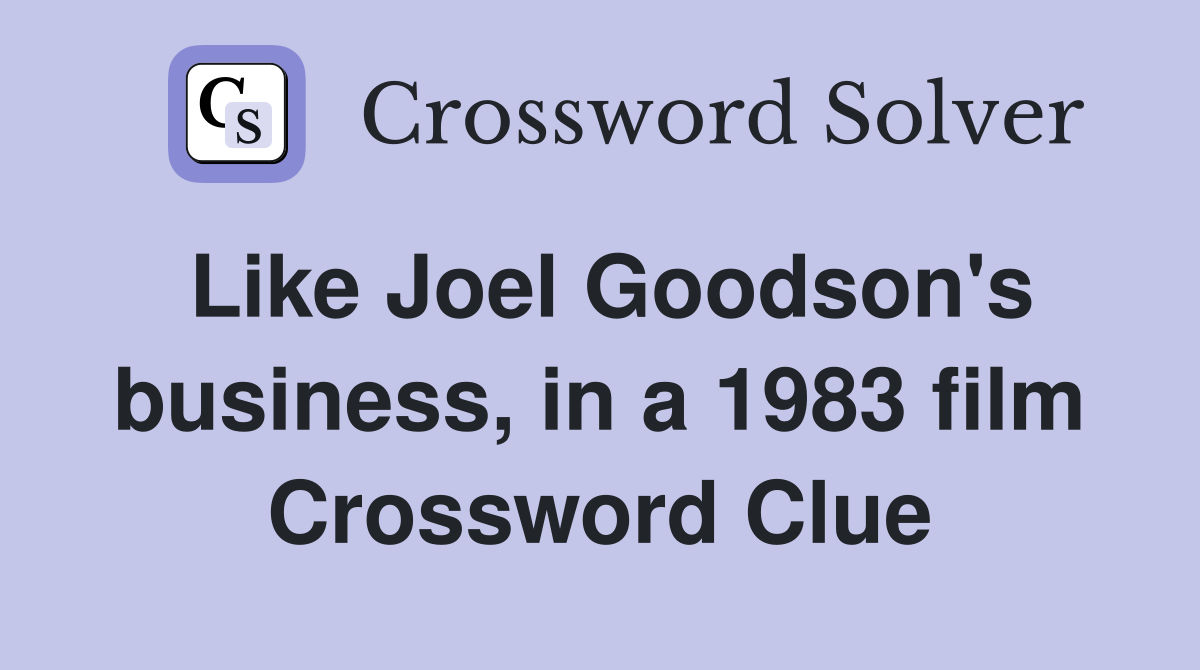 Like Joel Goodson's business, in a 1983 film Crossword Clue