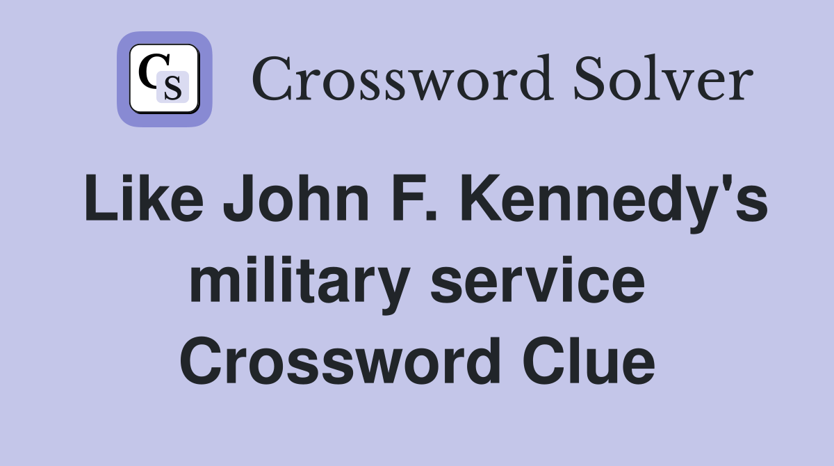 Like John F. Kennedy's military service Crossword Clue
