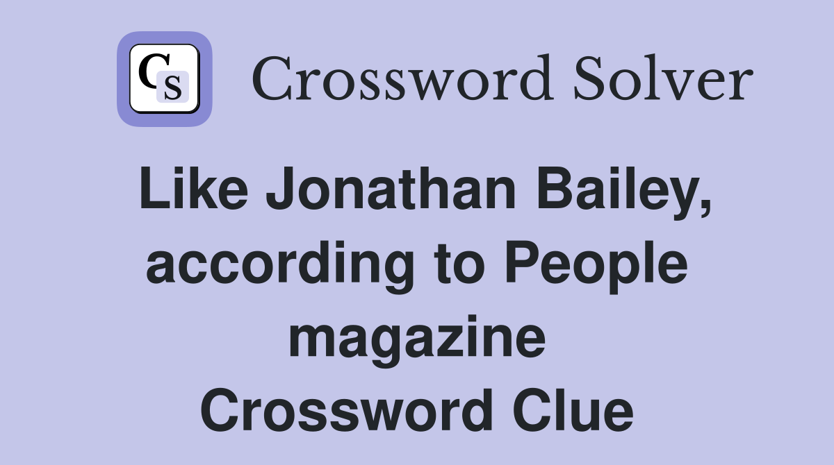 Like Jonathan Bailey, according to People magazine Crossword Clue