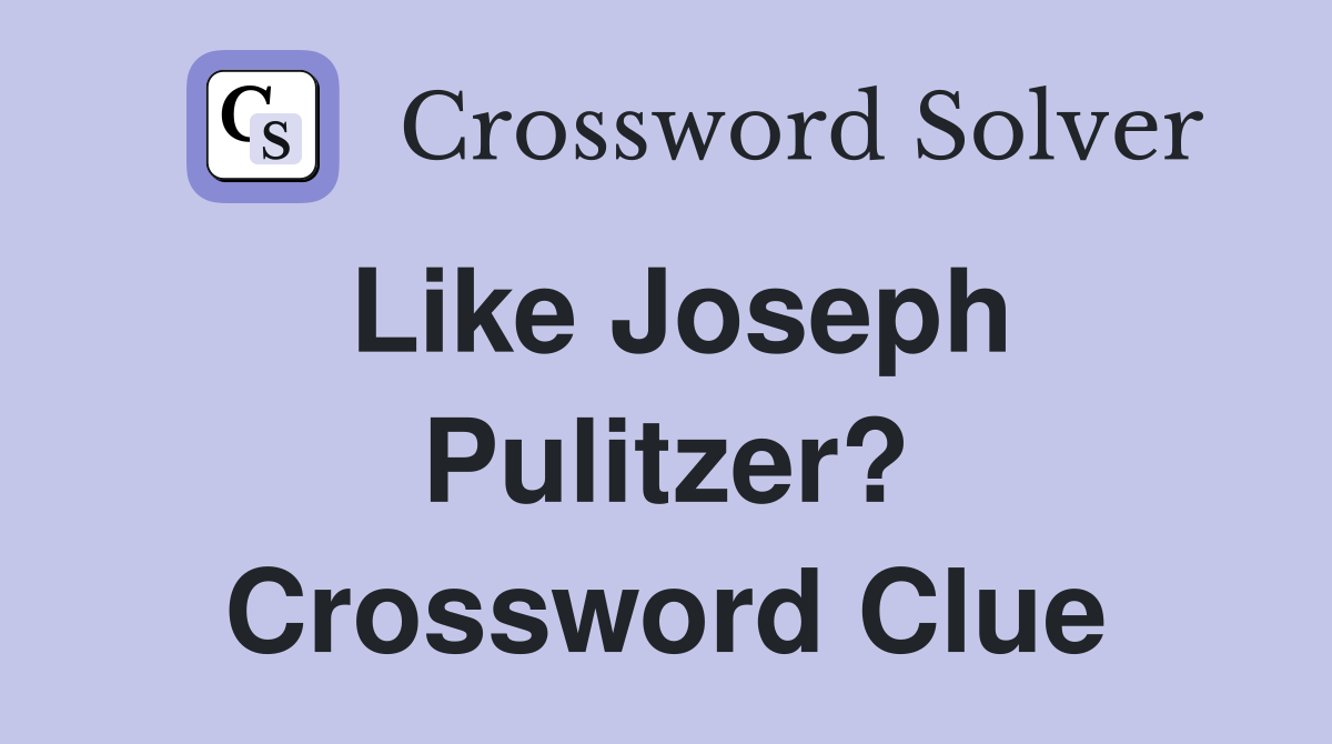 Like Joseph Pulitzer? Crossword Clue