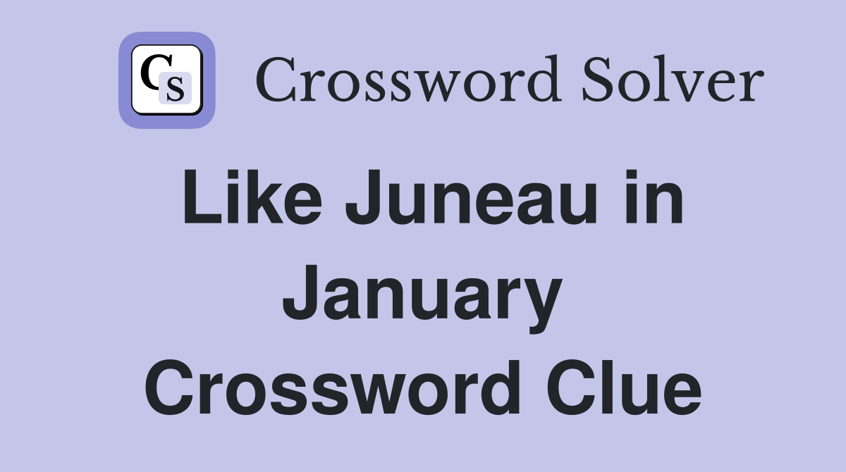 Like Juneau in January Crossword Clue