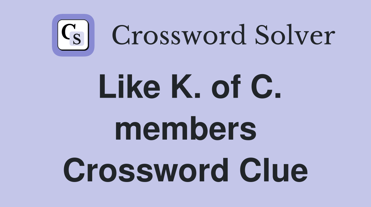 Like K. of C. members Crossword Clue