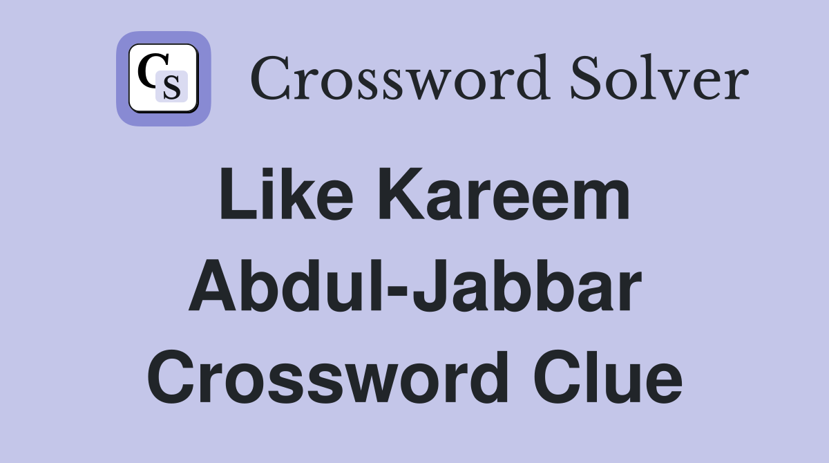 Like Kareem Abdul-Jabbar Crossword Clue