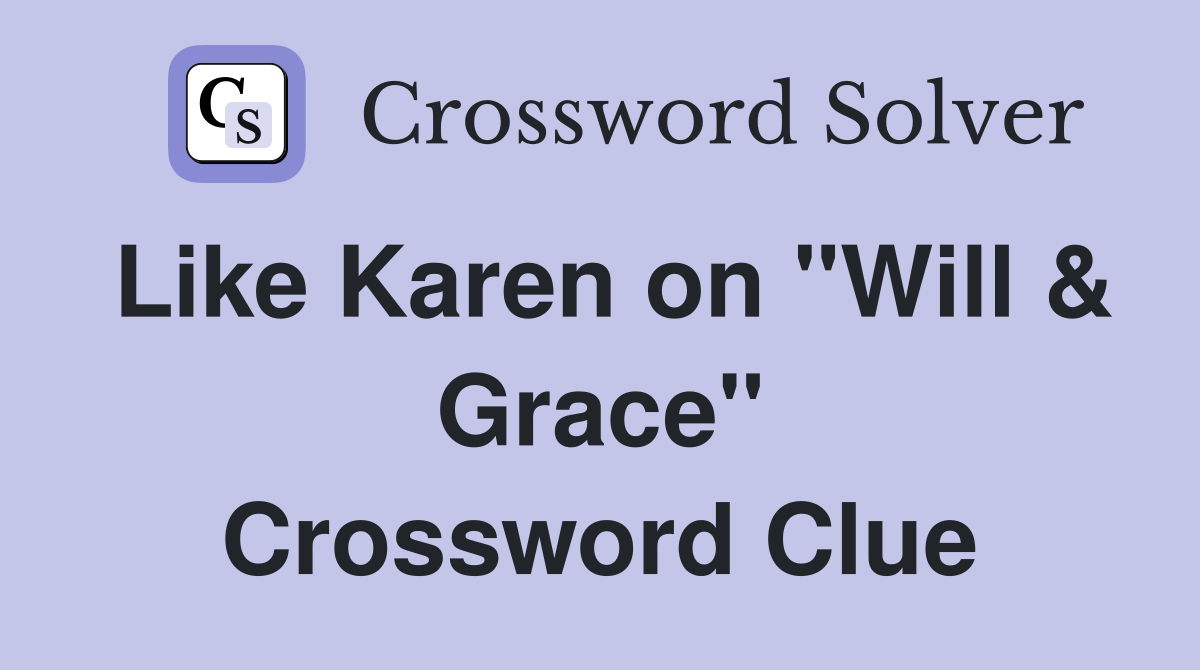Like Karen on "Will & Grace" Crossword Clue
