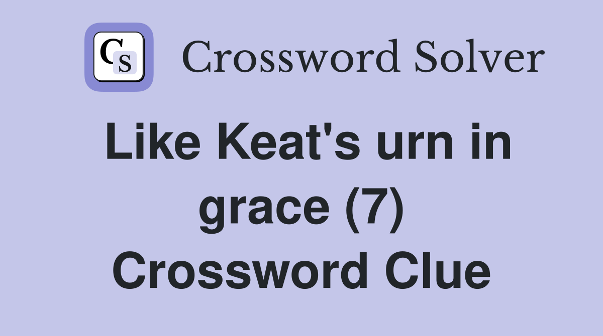 Like Keat's urn in grace (7) Crossword Clue