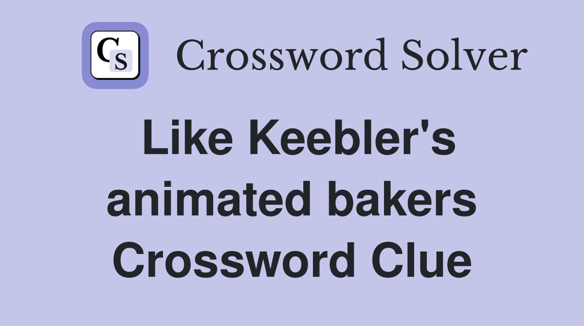 Like Keebler's animated bakers Crossword Clue
