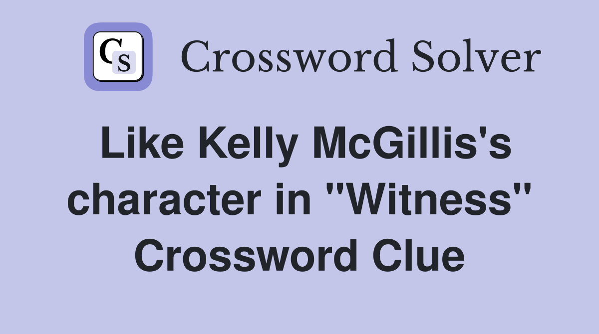 Like Kelly McGillis's character in "Witness" Crossword Clue