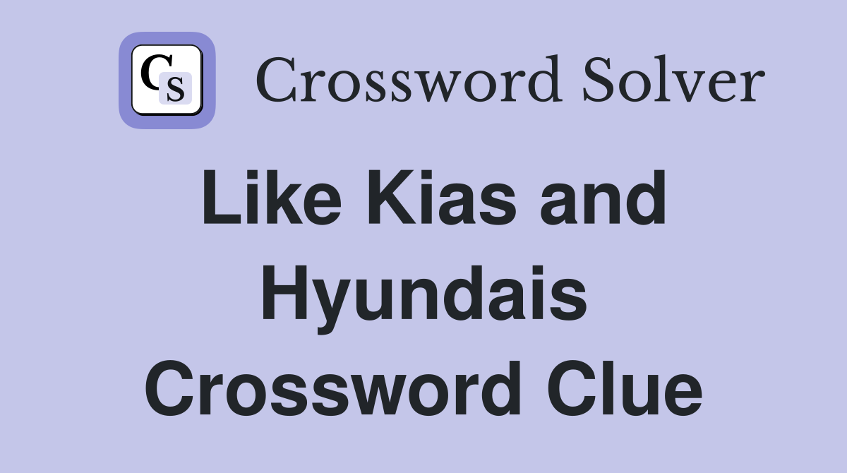 Like Kias and Hyundais Crossword Clue