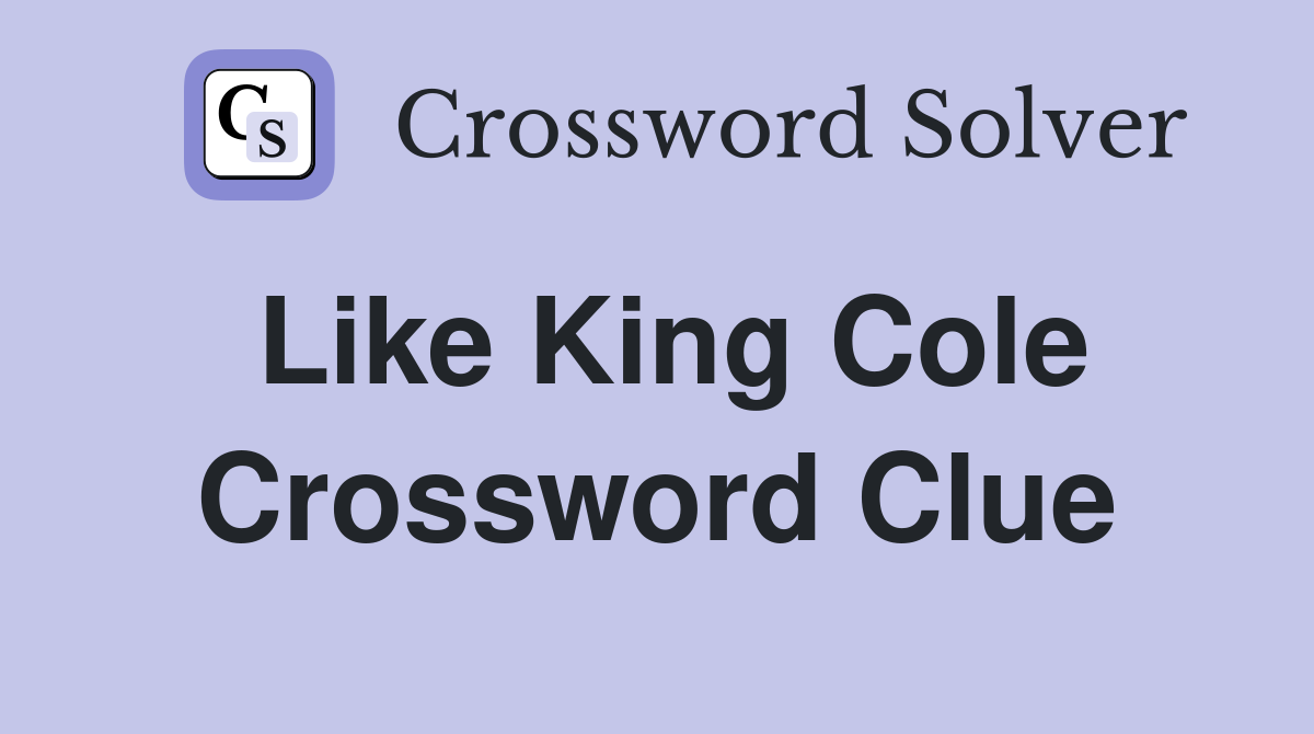 Like King Cole Crossword Clue