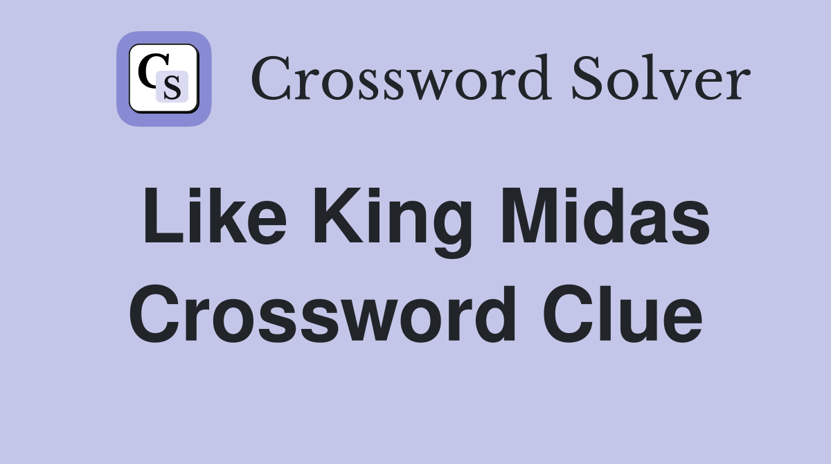 Like King Midas Crossword Clue