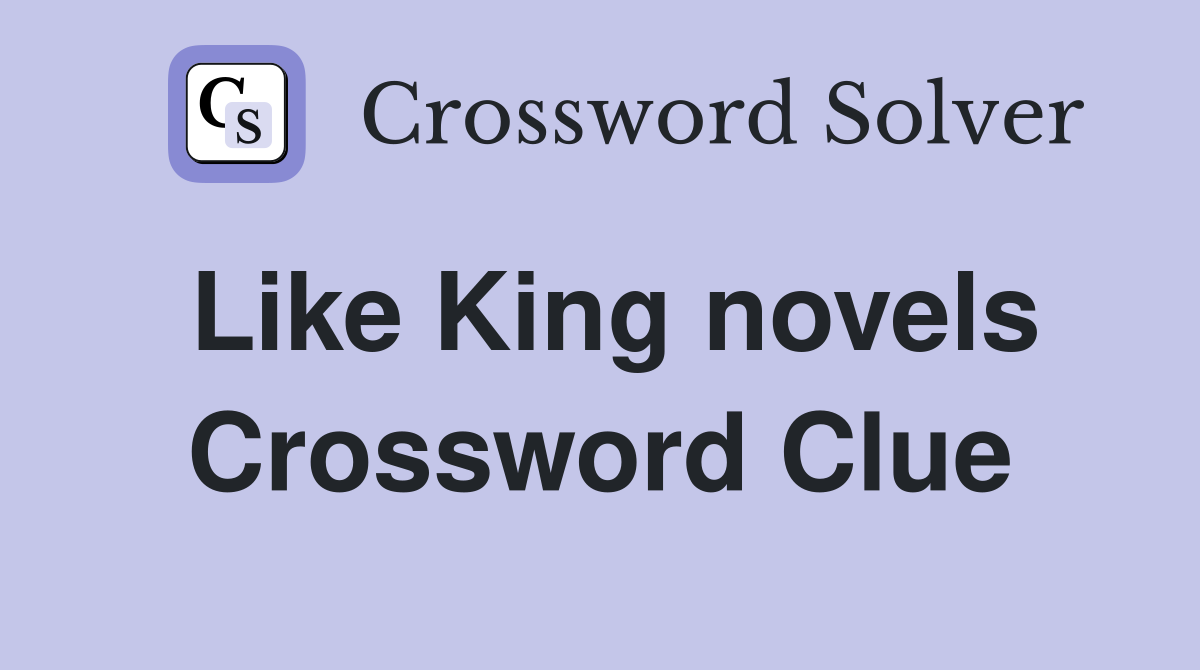Like King novels Crossword Clue