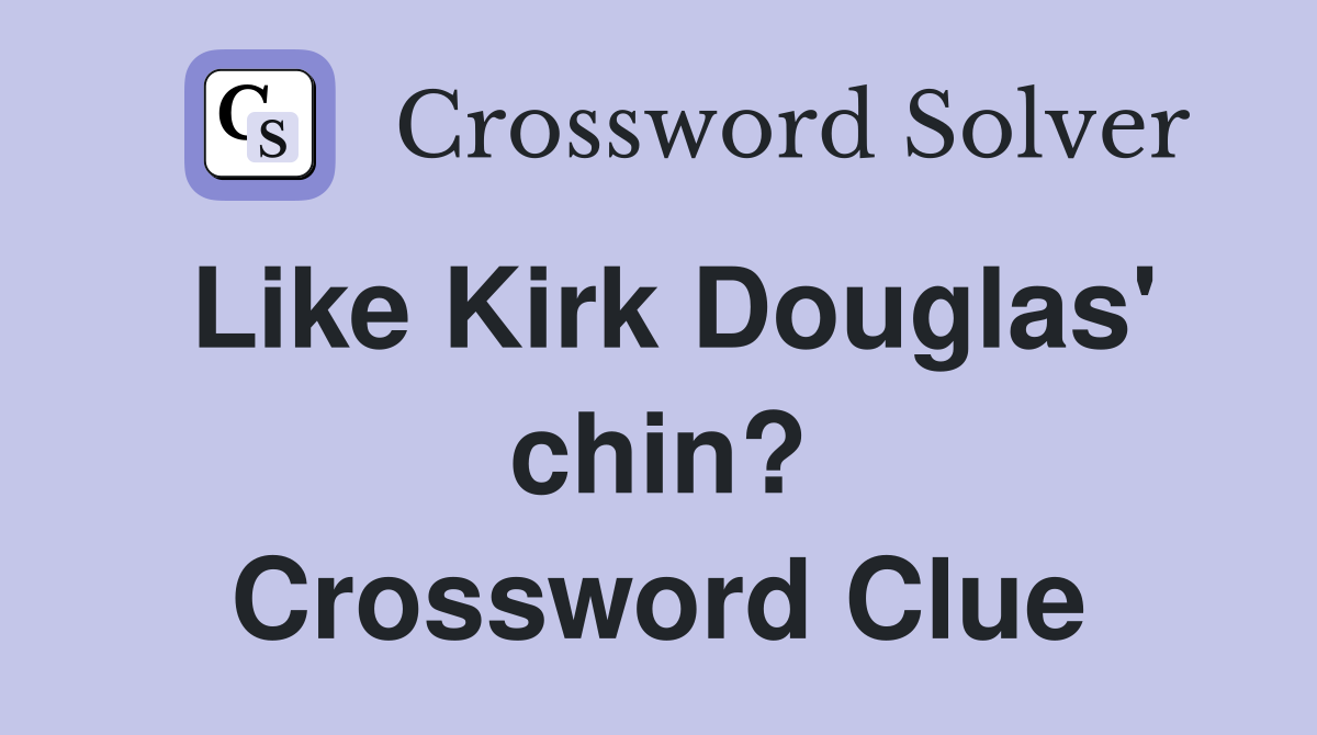Like Kirk Douglas' chin? Crossword Clue
