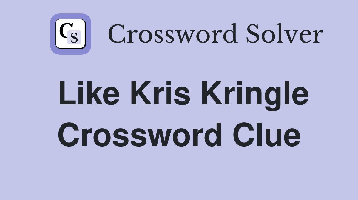 Like Kris Kringle Crossword Clue