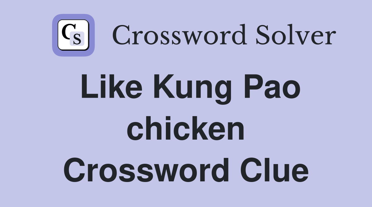 Like Kung Pao chicken Crossword Clue